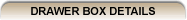 Drawer Box Details